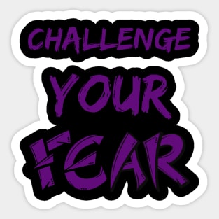 CHALLENGE YOUR FEAR DESIGN Sticker